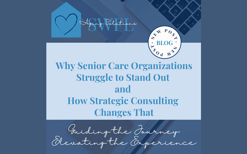 Why Senior Care Organizations Struggle to Stand Out and How Strategic Consulting Changes That